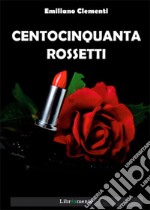 Centocinquanta rossetti. E-book. Formato PDF ebook