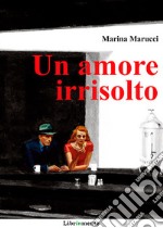 Un amore irrisolto. E-book. Formato PDF ebook