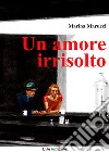 Un amore irrisolto. E-book. Formato PDF ebook di Marina Marucci