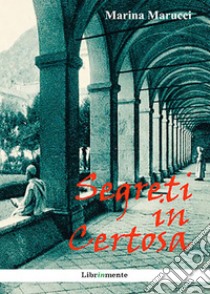 Segreti in Certosa. E-book. Formato PDF ebook di Marina Marucci