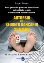 Autopsia Segreto bancario Svizzero. E-book. Formato PDF ebook