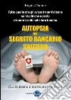 Autopsia Segreto bancario Svizzero. E-book. Formato PDF ebook di Regina Didone