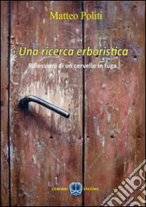 Una ricerca erboristica. Riflessioni di un cervello in fuga. E-book. Formato EPUB ebook di Matteo Politi