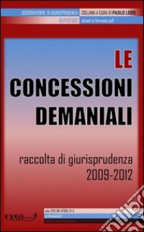 Le concessioni demaniali. Raccolta di giurisprudenza 2009-2012. E-book. Formato PDF ebook