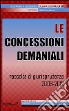 Le concessioni demaniali. Raccolta di giurisprudenza 2009-2012. E-book. Formato PDF ebook