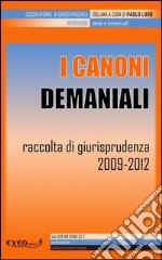 I canoni demaniali. Raccolta di giurisprudenza 2009-2012. E-book. Formato PDF ebook