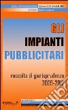 Gli impianti pubblicitari. Raccolta di giurisprudenza 2009-2012. E-book. Formato PDF ebook