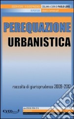 Perquazione urbanistica. Raccolta di giurisprudenza 2009-2012. E-book. Formato PDF ebook