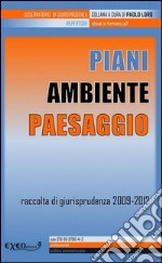 Piani ambiente paesaggio. Raccolta di giurisprudenza 2009-2012. E-book. Formato PDF ebook