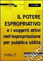 Il potere espropriativo e i soggetti attivi nell'espropriazione per pubblica utilità. E-book. Formato PDF ebook