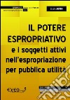 Il potere espropriativo e i soggetti attivi nell'espropriazione per pubblica utilità. E-book. Formato PDF ebook