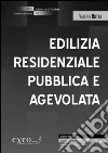 Edilizia residenziale pubblica e agevolata. E-book. Formato PDF ebook di Valeria Botta