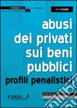 Abusi dei privati sui beni pubblici. Profili penalistici. E-book. Formato PDF ebook