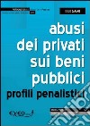 Abusi dei privati sui beni pubblici. Profili penalistici. E-book. Formato PDF ebook