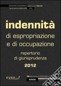 Indennità di espropriazione e di occupazione. Raccolta di giurisprudenza 2012. E-book. Formato PDF ebook