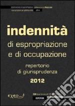 Indennità di espropriazione e di occupazione. Raccolta di giurisprudenza 2012. E-book. Formato PDF ebook