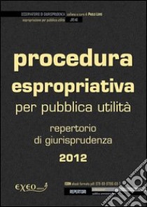 Procedura espropriativa per pubblica utilità. Raccolta di giurisprudenza 2012. E-book. Formato PDF ebook