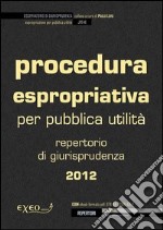 Procedura espropriativa per pubblica utilità. Raccolta di giurisprudenza 2012. E-book. Formato PDF ebook