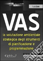 VAS. La valutazione ambientale strategica degli strumenti di pianificazione e programmazione. E-book. Formato PDF ebook