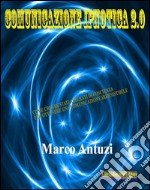 Comunicazione Ipnotica 2.0Come creare stati alterati di coscienza per ottenere una comunicazione irresistibile. E-book. Formato PDF ebook