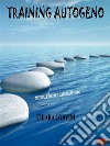 Training autogenoMente, corpo e cambiamento. E-book. Formato PDF ebook di Chiara Corvini