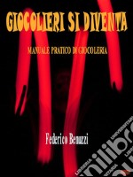 Giocolieri si diventaManuale pratico di giocoleria. E-book. Formato EPUB