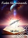 Fiabe illuminanti: La magia della fiaba come terapia di risveglio. E-book. Formato PDF ebook di Emiliano Moroni