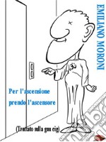 Per l&apos;ascensione prendo l&apos;ascensoreTrattato sulla gnu-eig. E-book. Formato PDF ebook