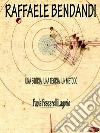 Raffaele Bendandi: Una storia, una teoria, un metodo. E-book. Formato EPUB ebook di Paola Pescerelli Lagorio