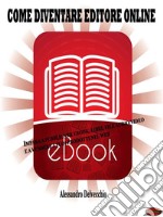 Come diventare editore onlineImpara a pubblicare e-book, libri, file audio/video e a vendere i tuoi prodotti nel web. E-book. Formato Mobipocket ebook