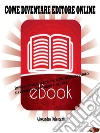 Come diventare editore online: Impara a pubblicare e-book, libri, file audio/video e a vendere i tuoi prodotti nel web. E-book. Formato PDF ebook di Alessandro Delvecchio