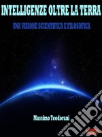 Intelligenze oltre la terraUna visione scientifica e filosofica. E-book. Formato EPUB ebook