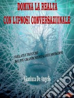 Domina la realtà con l&apos;ipnosi conversazionaleSvelati i trucchi dei più grandi mentalisti moderni. E-book. Formato EPUB ebook