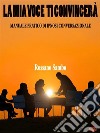 La mia voce ti convinceràManuale pratico di ipnosi conversazionale. E-book. Formato PDF ebook