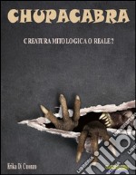 Chupacabra: Creatura mitologica o reale?. E-book. Formato EPUB ebook