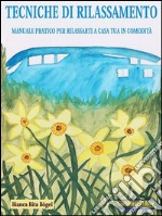 Tecniche di rilassamentoManuale pratico per rilassarti a casa tua in comodità. E-book. Formato EPUB ebook