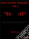 Mentalismo moderno Vol 3: Impara gli incredibili effetti dei più grandi Mentalisti!. E-book. Formato PDF ebook di Giochidimagia