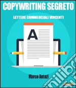 Copywriting SegretoLettere Commerciali Vincenti. E-book. Formato EPUB