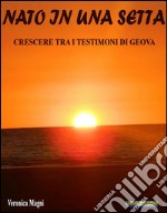 Nato in una settaCrescere tra i Testimoni di Geova. E-book. Formato Mobipocket ebook