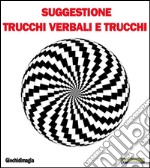 Suggestione, Trucchi verbali e TrucchiSuggestione, Psicologia e Trucchi nel Mentalismo moderno. E-book. Formato PDF ebook