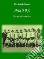 AudaxIl Sogno di un Eroe. E-book. Formato Mobipocket ebook