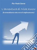 l&apos;avventura di Nick KnowLa straordinaria rotta verso il miglioramento. E-book. Formato Mobipocket ebook