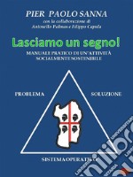 Lasciamo un segnoManuale pratico di un’attività socialmente sostenibile. E-book. Formato Mobipocket ebook