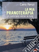 La mia PranoterapiaUn cammino verso la luce. E-book. Formato PDF