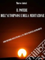 Il Potere dell&apos;Autoipnosi e della MeditazioneCome prendere contatto con la tua mente inconscia rapidamente. E-book. Formato Mobipocket