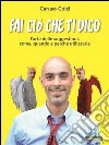 Fai ciò che ti dico: L’Arte delle Suggestioni, come, quando e perchè utilizzarle. E-book. Formato EPUB ebook di Caruso Colzi