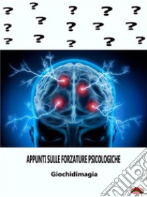 'Appunti sulle Forzature PsicologicheAppunti sulle Forzature Psicologiche. E-book. Formato Mobipocket ebook di Giochidimagia