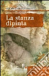 La stanza dipinta. Un racconto Mantovano. E-book. Formato EPUB ebook di Bruno Berni