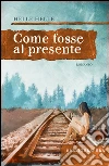 Come fosse al presente. E-book. Formato EPUB ebook di Helle Helle