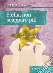 Stella non scappare più. E-book. Formato EPUB ebook di Perihan Magden